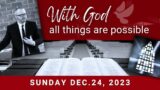 With God All Things are Possible – Sermon, Sunday Dec.24, 2023