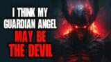 "I Think My Guardian Angel May Be The Devil" Creepypasta