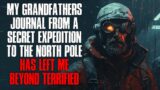 "My Grandfather's Journal From An Expedition To The North Pole Has Left Me Terrified" Creepypasta
