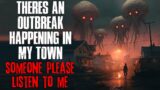 "There's An Outbreak Happening In My Town, Someone Please Listen To Me" Creepypasta