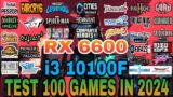 100 GAMES IN 2024 | RX 6600 + i3 10100F
