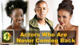 15 Actors We Might Never-Ever See on Mzansi TV Again. Here is Why!