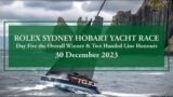 2023 Rolex Sydney Hobart Yacht Race | Race Update (30 December Morning)