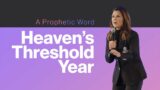 A Prophetic Word: Heaven’s Threshold Year | Jen Tringale