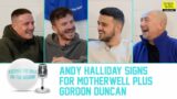 ANDY HALLIDAY SIGNS FOR MOTHERWELL & GORDON DUNCAN JOINS US! | Keeping The Ball On The Ground