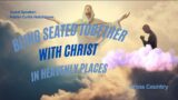 Being Seated Together With Christ In Heavenly Places