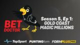Bet Doctor – Season 5, Ep 1 | 'Gold Coast Magic Millions'