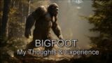 Bigfoot — My Thoughts and Experience