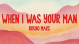 Bruno Mars – When I Was Your Man (Tekst/Lyrics)