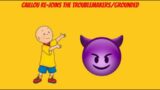 Caillou Re-Joins the Troublemakers/Grounded