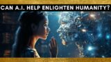 Can A.I. help enlighten humanity? with Dr. Leela  Episode 5 #nonduality