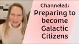 Channeled: Becoming Galactic Citizens