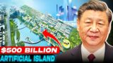 China's LARGEST $500 Billion Artificial Island in The Middle of The Ocean!