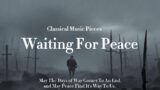 Classical Music for Peace: Evoking Sadness Yet Infused with Hope, Awaiting Peace In The World.