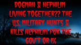 DOGMAN & NEPHILIM LIVING TOGETHER?? THE U.S. MILITARY HUNTS & KILLS NEPHILIM FOR THE GOV'T OR 1%