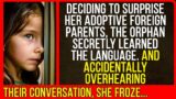 Deciding to surprise her adoptive foreign parents, the orphan secretly learned the language.