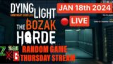 Dying Light Bozak Horde -Random Game Thursday Stream