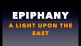 Epiphany Sermon 2024:  A Light Upon the East.