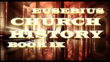 Eusebius of Caesarea: Church History : Book 9 – c.320 AD