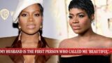 Fantasia Barrino says her husband is the first person who ever called her 'beautiful' and 'a queen.'
