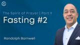 Fasting #2 | The Spirit of Prayer Part 9 | Randolph Barnwell