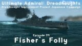 Fisher's Folly – Episode 34 – Dreadnought Improvement Project Japanese Campaign