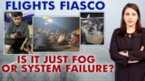 Flights Fiasco: Is It Just Fog Or System Failure? | Marya Shakil | The Last Word