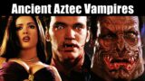 From Dusk Till Dawn Trilogy Explained – Aztec Vampires