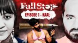 Full Stop NEW Web Series | Episode 01- KAAL | Bhakti Today