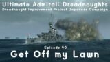 Get Off My Lawn – Episode 40 – Dreadnought Improvement Project Japanese Campaign