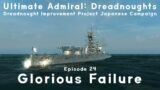 Glorious Failure – Episode 24 – Dreadnought Improvement Project Japanese Campaign