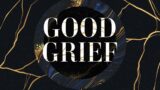 Good Grief: Grief & Anger | 9:30a Branch Life Church Online