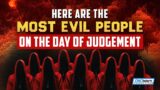 HERE ARE THE MOST EVIL PEOPLE ON THE DAY OF JUDGEMENT