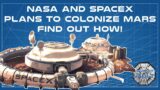 How Spacex and NASA plan to colonize mars: Deep dive in to Martian Colonization
