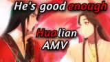 Hualian: He's Good Enough – AMV – Heaven Official's Blessing –