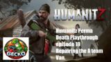 Humanitz Perma Death Playthrough (Commentary Version) episode 19 Repairing the A team Van.