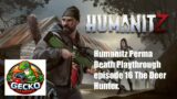 Humanitz Perma Death Playthrough episode 16 The Deer Hunter.