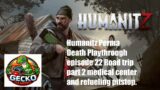 Humanitz Perma Death Playthrough episode 22 – Road trip part 2 medical centre and refuelling pitstop