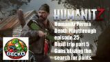 Humanitz Perma Death Playthrough episode 25 Road trip part 5 Guns blazing the search for pants.
