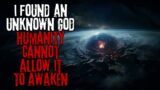 I Discovered An Unknown God, Humanity Cannot Allow It To Awaken… Creepypasta
