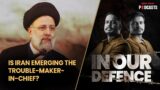 Is Iran Emerging Trouble-Maker-In-Chief And Are We In A 'World War'? | In Our Defence, S2, Ep 07