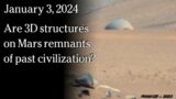 January 3, 2024 –  Are 3D structures on Mars remnants of past civilization?