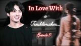 #Jk ff# BTS ff || In Love with a Troublemaker…Episode 17