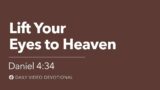 Lift Your Eyes to Heaven | Daniel 4:34 | Our Daily Bread Video Devotional