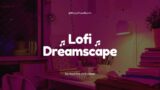 Lofi Dreamscape | EasyFlow Beats | 1080p60
