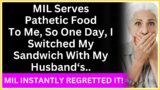 MIL Serves Pathetic Food to me, so One Day, I Switched my Sandwich With my Husband's….