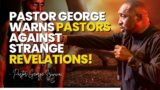 MUST WATCH! PASTOR GEORGE IZUNWA WARNS YOUNG PASTORS AGAINST STRANGE REVELATIONS AND DOCTRINES
