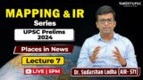 Mapping and IR Series | Lecture 7 | UPSC Prelims 2024 | 100% Probability Topics | Places in News