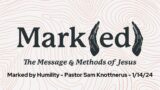 Marked by Humility – Pastor Sam Knottnerus – 1/14/24 [Sermon Only]