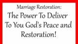 Marriage Restoration: The Power That Delivers To You God's Peace and Restoration!